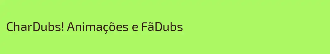 CharDubs! Animações e FãDubs
